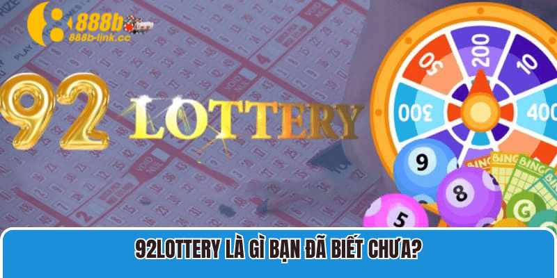 92lottery là gì bạn đã biết chưa?