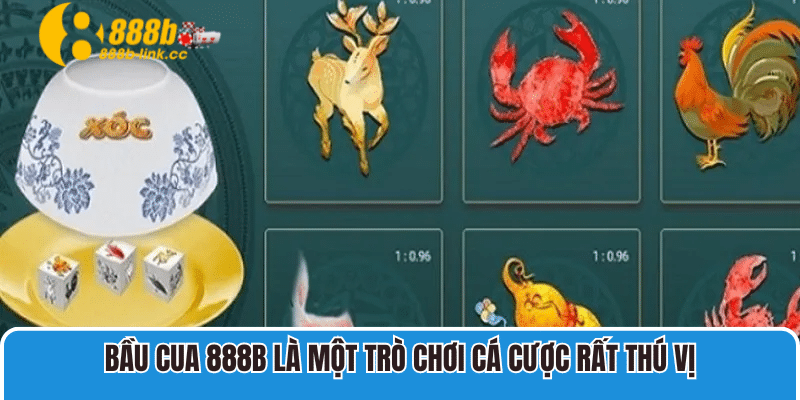 Bầu Cua 888B là một trò chơi cá cược rất thú vị