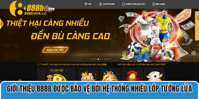 Giới thiệu 888B được bảo vệ bởi hệ thống nhiều lớp tường lửa