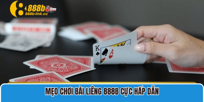 Mẹo chơi bài liêng 888B cực hấp dẫn