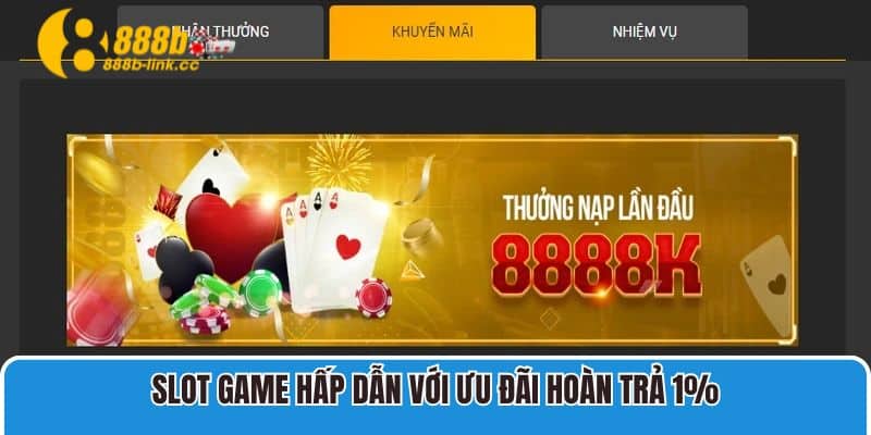 Slot game hấp dẫn với ưu đãi hoàn trả 1%